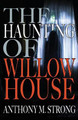 The Haunting of Willow House by Anthony M Strong