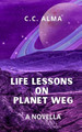 Life Lessons on Planet Weg by C C Alma