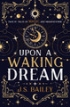 Upon a Waking Dream J S Bailey 9781736779033