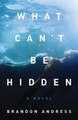 What Can't Be Hidden Brandon Andress 9781938480942