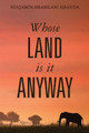 Whose Land is it Anyway by Benjamin Sibangani Sibanda