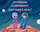 My Friend is Different, and That's Okay! by Mona Liza Santos