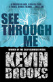 See Through Me Kevin Brooks 9781405293914