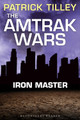 The Amtrak Wars: Iron Master by Patrick Tilley