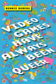 Video Games Have Always Been Queer Bo Ruberg 9781479843749