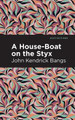 A House-Boat on the Styx John Kendrick Bangs 9781513277479
