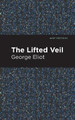 The Lifted Veil George Eliot 9781513270401