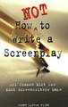 How NOT to Write a Screenplay by D Flinn