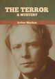 The Terror: A Mystery Arthur Machen 9781636372631