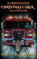 A Firefighter Christmas Carol and Other Stories Douglas R Brown 9781736882009