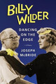 Billy Wilder: Dancing on the Edge Joseph McBride 9780231201469