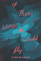 If These Wings Could Fly Kyrie McCauley 9780062885036