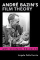 Andre Bazin's Film Theory: Art, Science, Religion Angela Dalle Vacche 9780190067304
