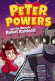Peter Powers and the Rowdy Robot Raiders Kent Clark 9780316359412