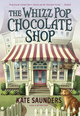 The Whizz Pop Chocolate Shop by Kate Saunders