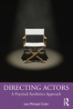 Directing Actors: A Practical Aesthetics Approach Lee Michael Cohn 9780367548452