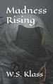 Madness Rising by W S Klass