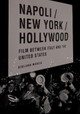 Napoli/New York/Hollywood: Film between Italy and the United States Giuliana Muscio 9780823279371