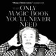 The Only Magic Book You'll Never Need D K Brantley 9780997861112