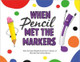 When Pencil Met the Markers by Karen Kilpatrick