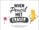 When Pencil Met Eraser by Karen Kilpatrick