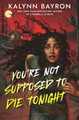 You're Not Supposed to Die Tonight Kalynn Bayron 9781547611546