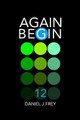Again Begin 12 by Matthew Daniel Frey