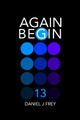 Again Begin 13 by Matthew Daniel Frey