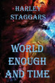 World Enough and Time by Harley E Staggars