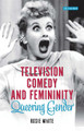 Television Comedy and Femininity by Rosie White