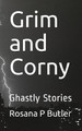 Grim and Corny by Rosana P Butler