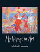 My Voyage in Art by Michael Lawrence