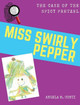 Miss Swirly Pepper: The Case of the Spicy Pretzel Angela M Conti 9781943574162