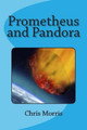 Prometheus and Pandora Chris Morris 9781500788971