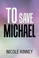To Save Michael Nicole Kinney 9781796019278