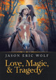 Love, Magic, & Tragedy Jason Eric Wolf 9781796038958