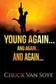 Young Again .... and Again ... and Again by Chuck Van Soye