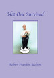 Not One Survived Robert Franklin Jackson 9781796041248