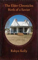 The Elder Chronicles Birth of a Savior by Robyn Kelly