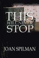This Will Never Stop Joan Spilman 9781796051339