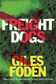 Freight Dogs Giles Foden 9780297868019