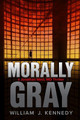 Morally Gray by William J Kennedy (Cornell University)