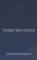 There Was Once by Ankur Bhanderi