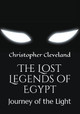 The Lost Legends of Egypt: Journey of the Light Christopher Cleveland 9781521202944