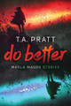 Do Better by T A Pratt