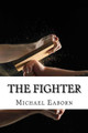 The Fighter by Michael E Eaborn