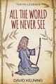 All The World We Never See by David Keuning