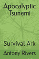 Apocalyptic Tsunami: Survival Ark Antony Rivers 9781093648348