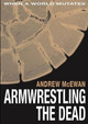 Armwrestling the Dead Andrew McEwan 9781291684735