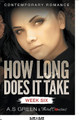 How Long Does It Take - Week Six (Contemporary Romance) by Third Cousins